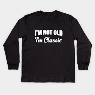 I'm Not Old I'm Classic Vintage Retro Kids Long Sleeve T-Shirt